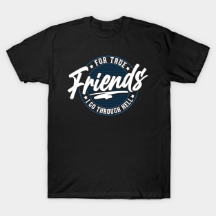 For true friends i go through hell T-Shirt